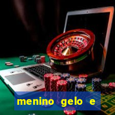 menino gelo e menina lava 360